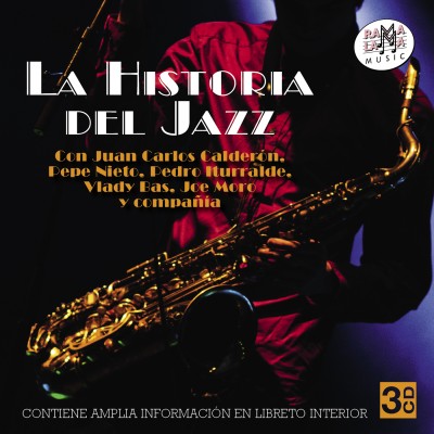 JUAN CARLOS CALDERÓN, PEDRO ITURRALDE, PEPE NIETO, VLADY BAS… - 
LA HISTORIA DEL JAZZ