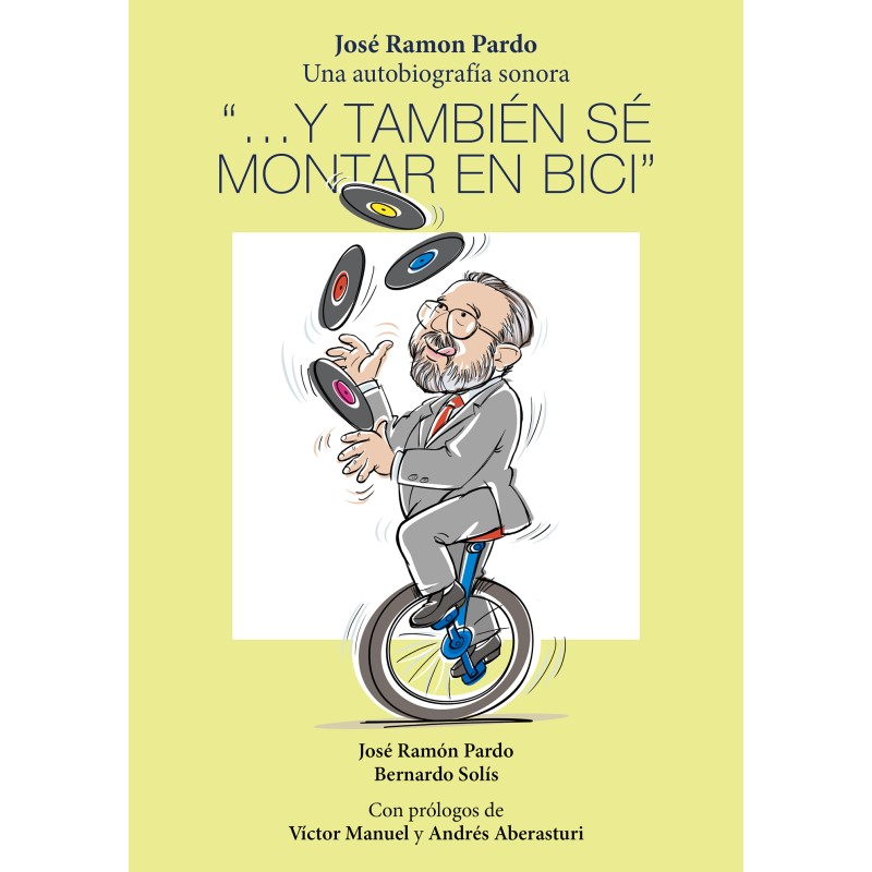 Autobiografía de José Ramón Pardo - Y también sé montar en bici Autobiografía de José Ramón Pardo - Y también sé montar en bici