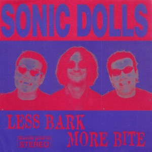 Sonic Dolls ‎– Less Bark More Bite