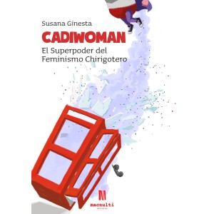 Cadiwoman. El superpoder del feminismo chirigotero - Susana Ginesta Gamaza