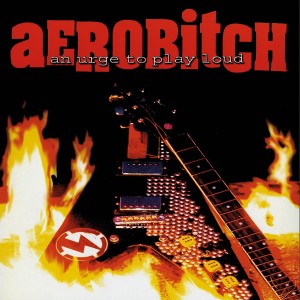 Aerobitch - An Urge To Play Loud