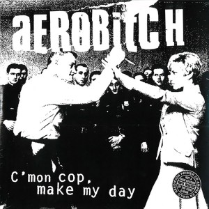 Aerobitch - Cmon cop make my day 1999